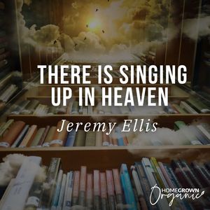 There Is Singing Up In Heaven