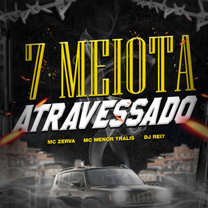 7 Meiota Atravessado (Explicit)