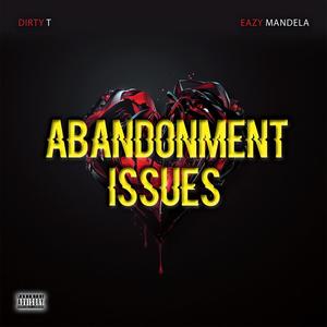 Abandonment Issues (feat. Dirty T) [Explicit]