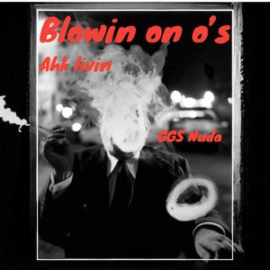 Blowin on o's (feat. Ahk livin) [Explicit]