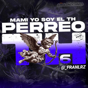 PERREO TH 6 (Explicit)