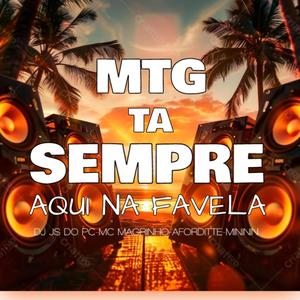 Mtg Ta Sempre Aqui Na Favela (feat. Mc Magrinho, Afroditte & Mc Mininin) [Explicit]