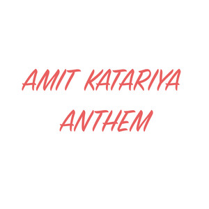AMIT KATARIA ANTHEM