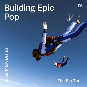 Building Epic Pop (The Big Thrill)