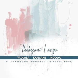 Yadlala Kancane Indoda (feat. Thandoluni Phungula)