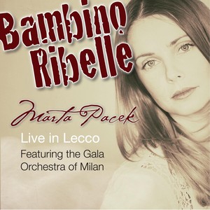 Bambino Ribelle: Marta Pacek Live in Lecco (feat. Gala Orchestra of Milan)