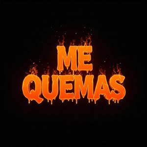 Me quemas