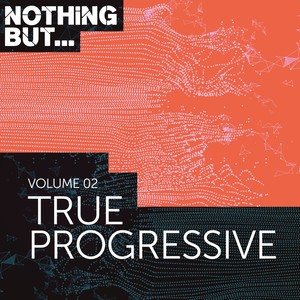 Nothing But... True Progressive, Vol. 02