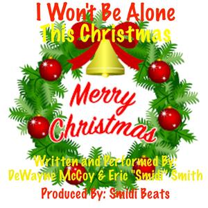 I Won't Be Alone This Christmas (feat. DeWayne McCoy & Eric "Smidi" Smith)