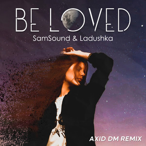 Be Loved (Axid DM Remix|Extended Version)