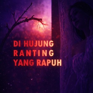 DI HUJUNG RANTING YANG RAPUH