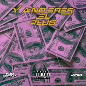 YA NO ERES EL PLUG (feat. Lioner) [Explicit]