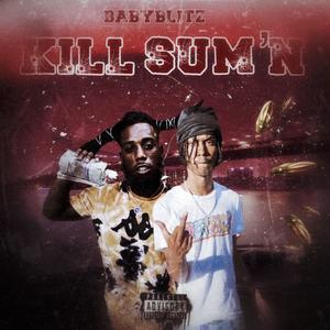 Kill Sum'N (feat. Kahree003) (Explicit)