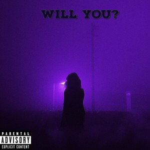 Will you (Explicit)