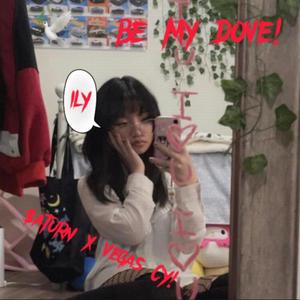 Be My Dove! (feat. $at.urn) (Explicit)