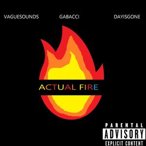 Actual Fire (feat. Gabacci & Day is Gone) [Explicit]