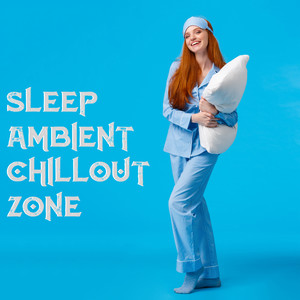 Sleep Ambient Chillout Zone