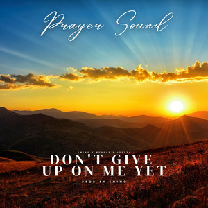 Don't Give up on Me yet (Prayer Sound)