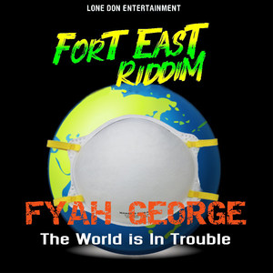 The World Is in Trouble - Fort East Riddim