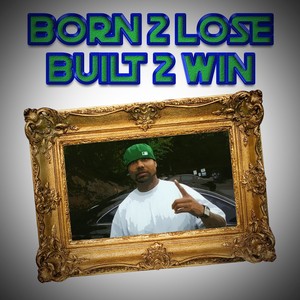 Born 2 Lose Built 2 Win (Explicit)