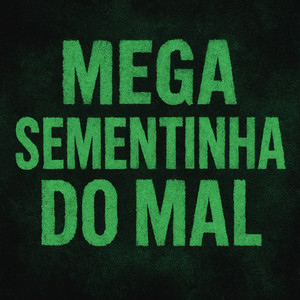 MEGA SEMENTINHA DO MAL (Explicit)