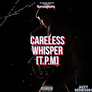 Careless Whisper (T.P.M)