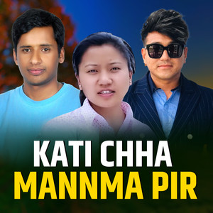 Kati Chha Mannma Pir