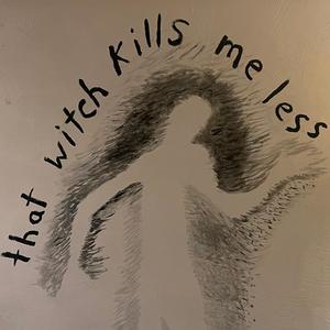 that witch kills me less (Explicit)