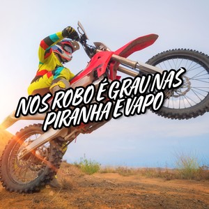 Nos Robo É Grau Nas Piranha É Vapo (Explicit)