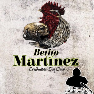 Betito Martinez "El Gallero del Coco"