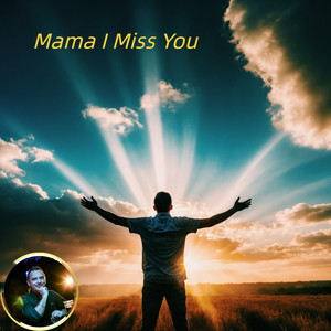 Mama I Miss You
