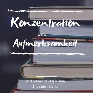 Konzentration und Aufmerksamkeit: entspannende Musik zum effizienten Lernen