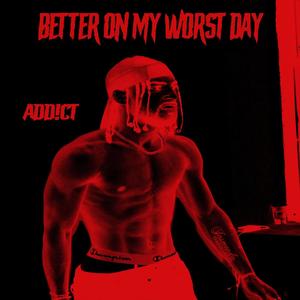 BETTER ON MY WORST DAY (Explicit)