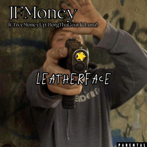 Leatherface (feat. JFMoney, Luna! & BorgThaGoat) (Explicit)