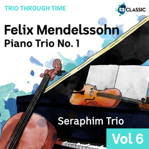 Mendelssohn: Piano Trio No. 1 (Trio Through Time, Vol. 6)