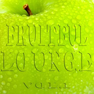 Fruitful Lounge, Vol. 1 (Juicy Appletinis and Smooth Easy Listening)