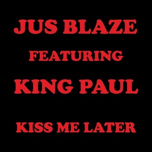 Kiss Me Later (feat. King Paul)