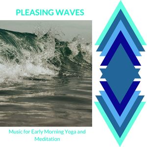 Pleasing Waves - Music for Early Morning Yoga and Meditation