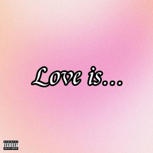 Love Is... (Explicit)