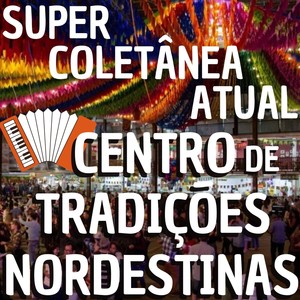 Super Coletânea Atual: Centro de Tradições Nordestinas