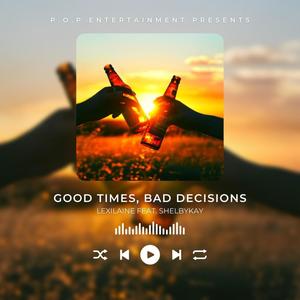 Good Times, Bad Decisions (feat. Shelbykay) [Explicit]