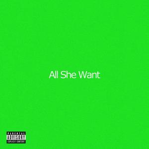 All She Want (Explicit)