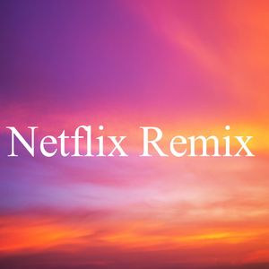 Netflix Remix