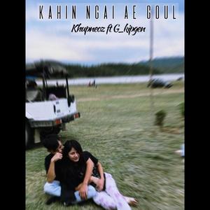 Kahin ngai ae goul (remake) (feat. Khupneoz khongsai) [Explicit]