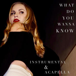 What Do You Wanna Know (Instrumental & Acapella Versions)