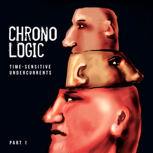 ChronoLogic --- Time-Sensitive Undercurrents --- Pt. 1