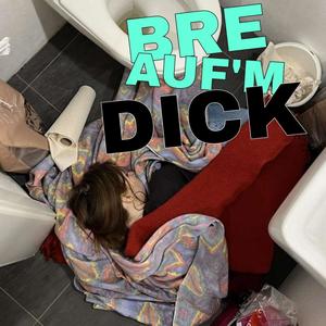 BRE AUF'M DICK