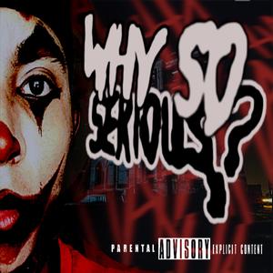 Why So Serious??! (Explicit)