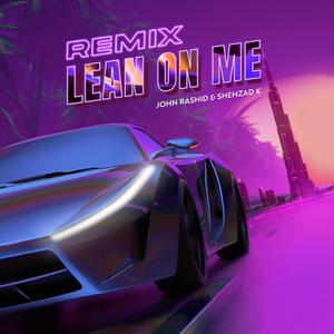 Lean On Me (feat. Shehzad K) [Remix]