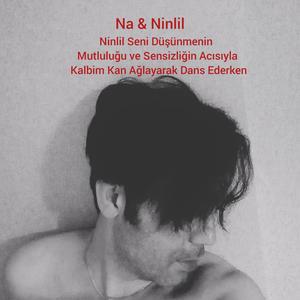 Ninlil Seni Düşünmenin Mutluluğu Ve Sensizliğin Acısıyla Kalbim Kan Ağlayarak Dans Ederken